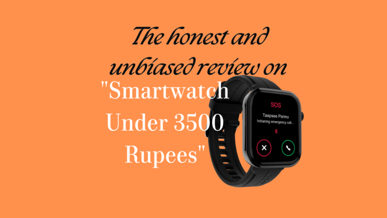 The honest and unbiased review on “Smartwatch Under 3500 Rupees”